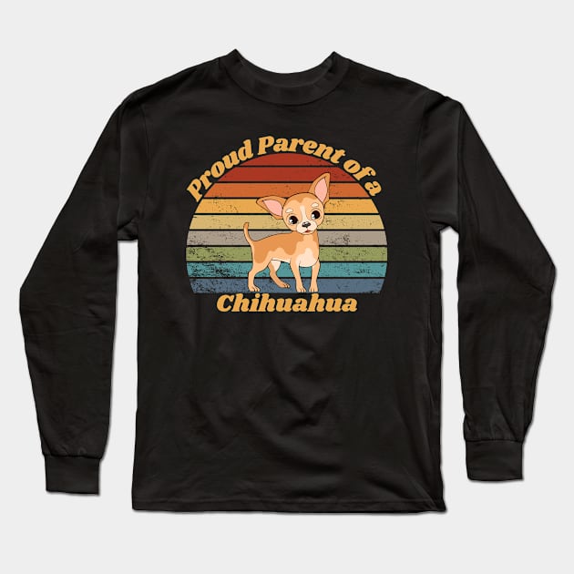 Proud Parent of a Chihuahua Long Sleeve T-Shirt by RAMDesignsbyRoger